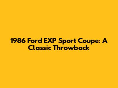 1986 Ford EXP Sport Coupe: A Classic Throwback