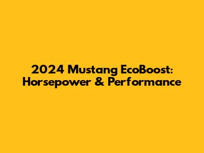 2024 Mustang EcoBoost: Horsepower & Performance