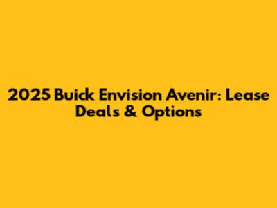 2025 Buick Envision Avenir: Lease Deals & Options