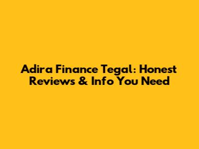 Adira Finance Tegal: Honest Reviews & Info You Need