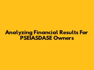 Analyzing Financial Results For PSEIASDASE Owners
