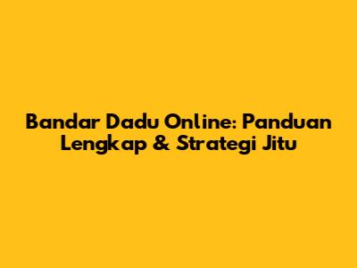 Bandar Dadu Online: Panduan Lengkap & Strategi Jitu
