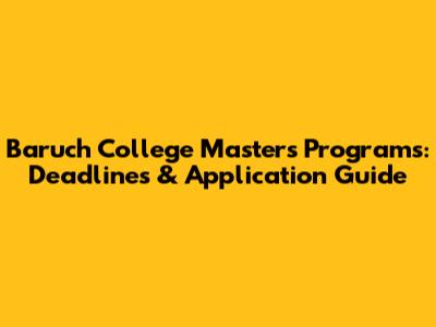 Baruch College Masters Programs: Deadlines & Application Guide