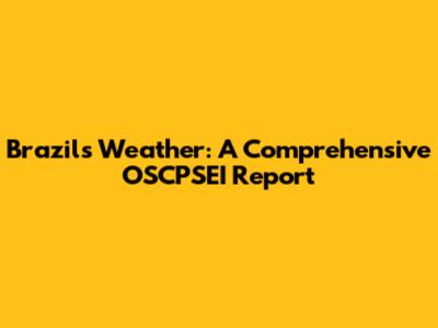 Brazil's Weather: A Comprehensive OSCPSEI Report