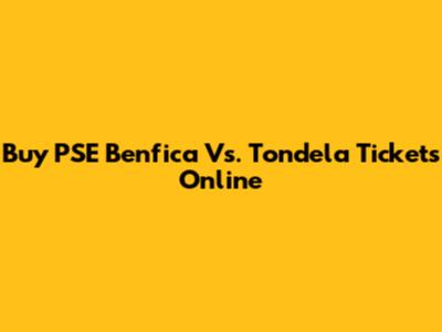 Buy PSE Benfica Vs. Tondela Tickets Online