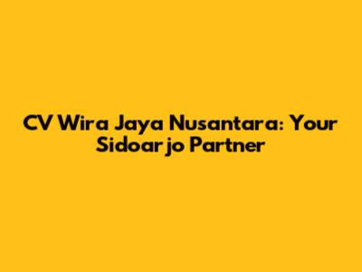 CV Wira Jaya Nusantara: Your Sidoarjo Partner