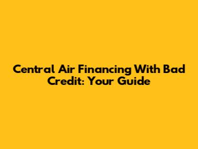 Central Air Financing With Bad Credit: Your Guide