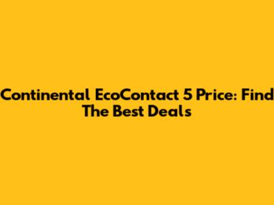 Continental EcoContact 5 Price: Find The Best Deals