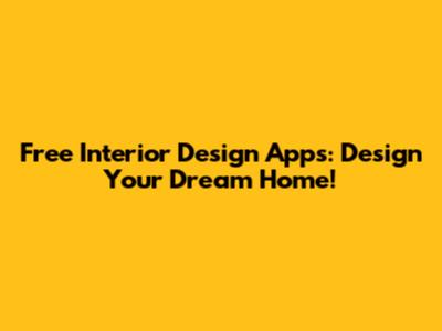 Free Interior Design Apps: Design Your Dream Home!