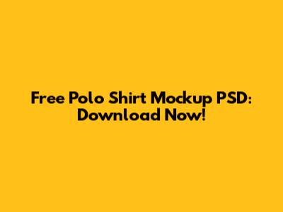 Free Polo Shirt Mockup PSD: Download Now!