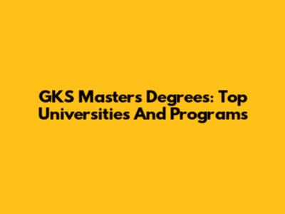 GKS Master's Degrees: Top Universities And Programs
