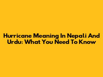Hurricane Meaning In Nepali And Urdu: What You Need To Know
