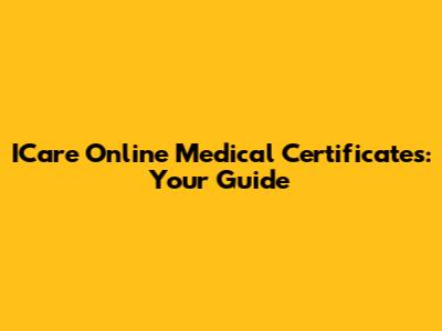ICare Online Medical Certificates: Your Guide