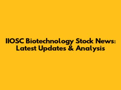 IIOSC Biotechnology Stock News: Latest Updates & Analysis