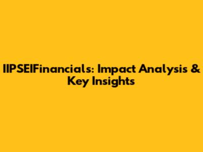 IIPSEIFinancials: Impact Analysis & Key Insights