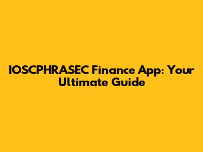 IOSCPHRASEC Finance App: Your Ultimate Guide