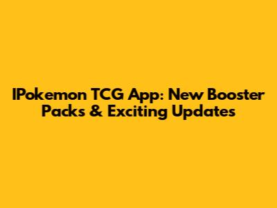 IPokemon TCG App: New Booster Packs & Exciting Updates