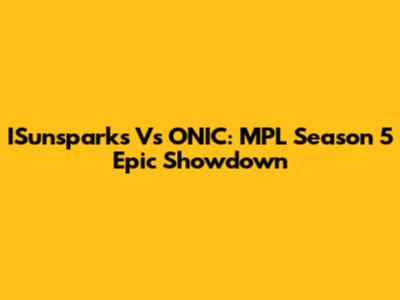 ISunsparks Vs ONIC: MPL Season 5 Epic Showdown