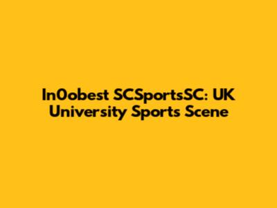 In0obest SCSportsSC: UK University Sports Scene
