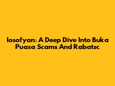 Iosofyan: A Deep Dive Into Buka Puasa Scams And Rabatsc