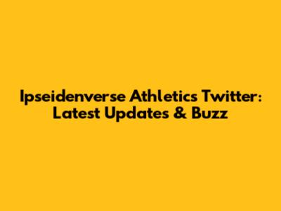 Ipseidenverse Athletics Twitter: Latest Updates & Buzz