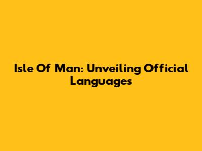 Isle Of Man: Unveiling Official Languages