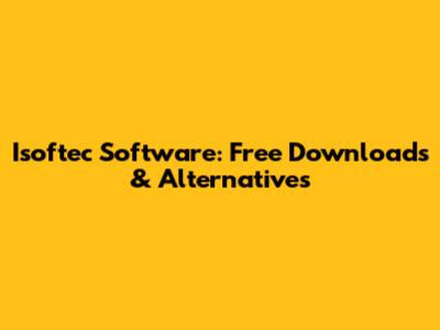Isoftec Software: Free Downloads & Alternatives