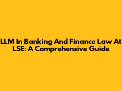 LLM In Banking And Finance Law At LSE: A Comprehensive Guide