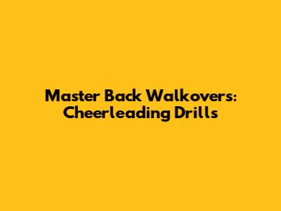 Master Back Walkovers: Cheerleading Drills