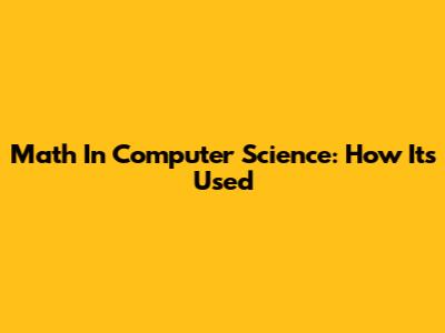 Math In Computer Science: How It's Used
