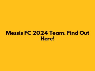 Messi's FC 2024 Team: Find Out Here!