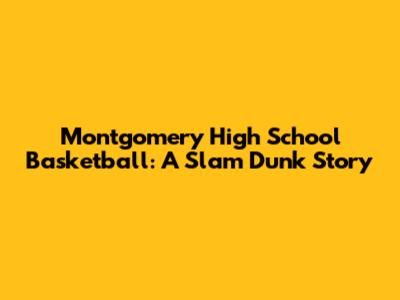 Montgomery High School Basketball: A Slam Dunk Story