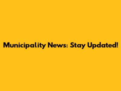 Municipality News: Stay Updated!