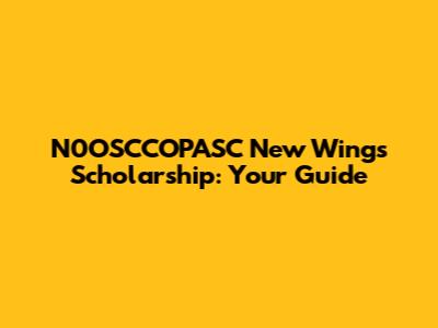 N0OSCCOPASC New Wings Scholarship: Your Guide