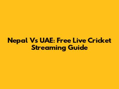 Nepal Vs UAE: Free Live Cricket Streaming Guide