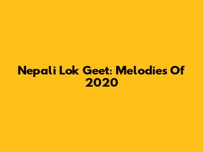 Nepali Lok Geet: Melodies Of 2020