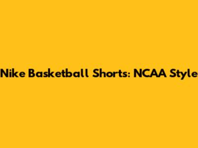 Nike Basketball Shorts: NCAA Style