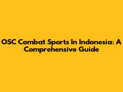 OSC Combat Sports In Indonesia: A Comprehensive Guide