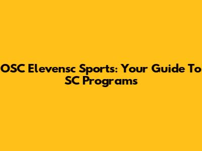 OSC Elevensc Sports: Your Guide To SC Programs