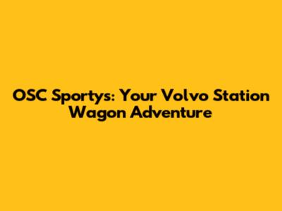 OSC Sporty's: Your Volvo Station Wagon Adventure