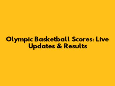 Olympic Basketball Scores: Live Updates & Results