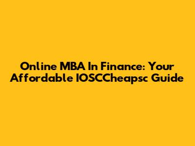 Online MBA In Finance: Your Affordable IOSCCheapsc Guide