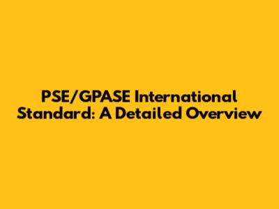 PSE/GPASE International Standard: A Detailed Overview