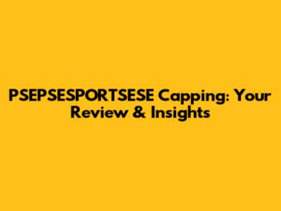 PSEPSESPORTSESE Capping: Your Review & Insights