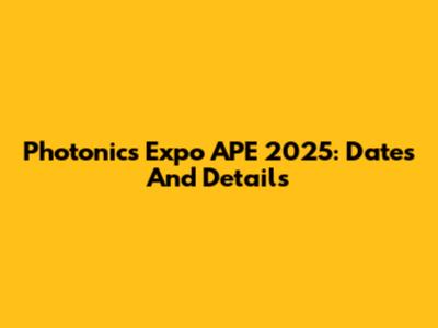 Photonics Expo APE 2025: Dates And Details
