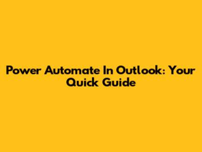 Power Automate In Outlook: Your Quick Guide