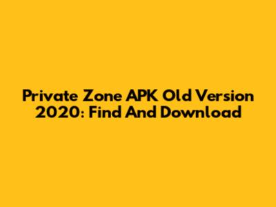 Private Zone APK Old Version 2020: Find And Download