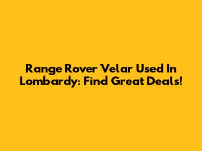 Range Rover Velar Used In Lombardy: Find Great Deals!