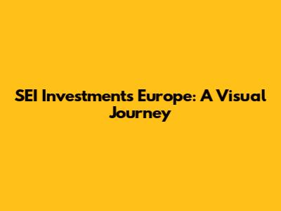 SEI Investments Europe: A Visual Journey
