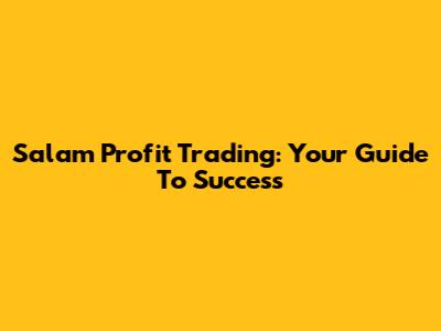 Salam Profit Trading: Your Guide To Success